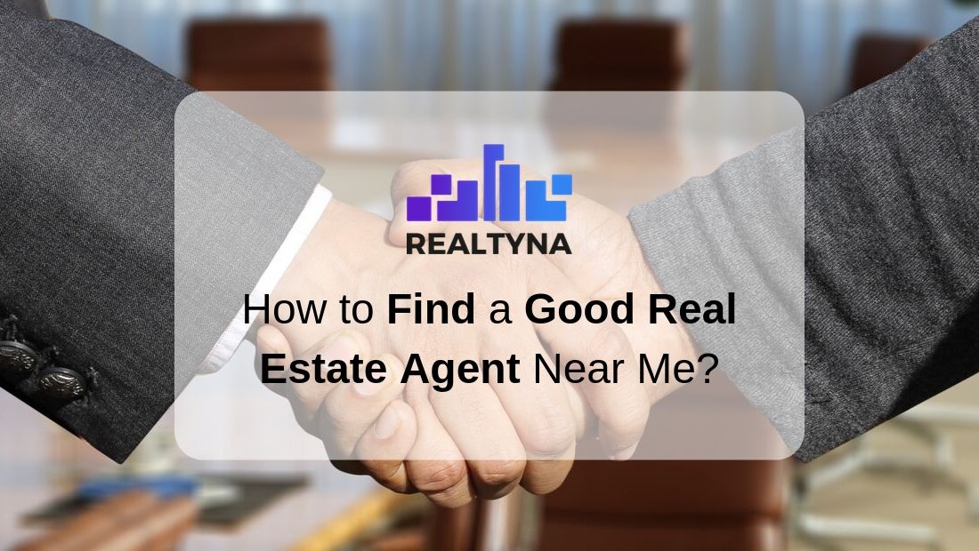 How to Find a Good Real Estate Agent Near Me?