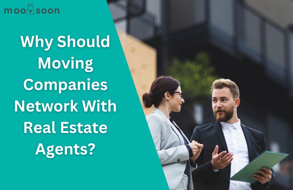 Why Should Moving Companies Network With Real Estate Agents? Why Should Moving Companies Network With Real Estate Agents?